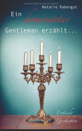 Ein dominanter Gentleman erzählt... Eroticism