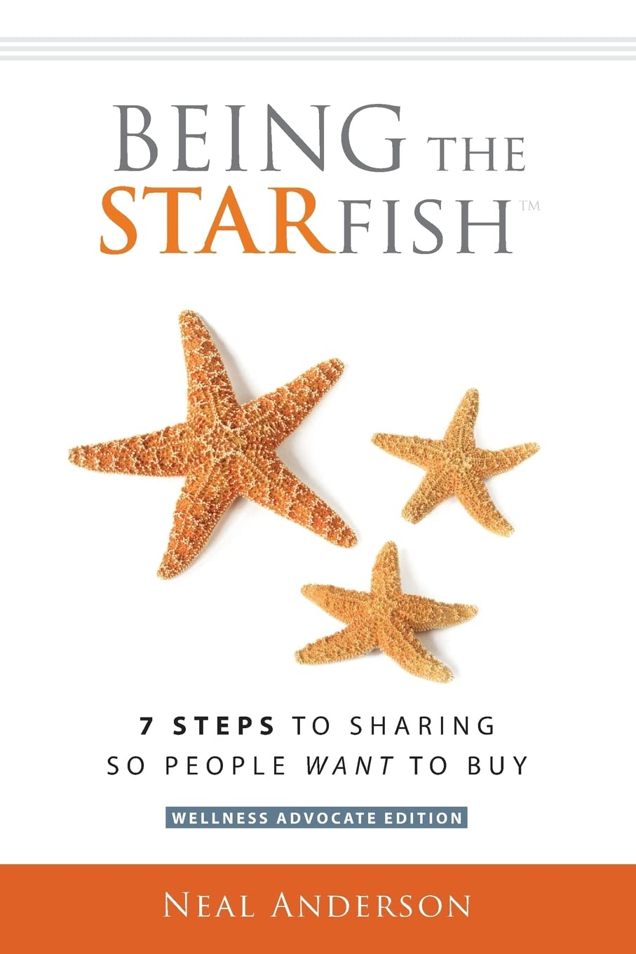 Being the STARfish: 7 Steps to Sharing so People Want to Buy Business, Finance & Career