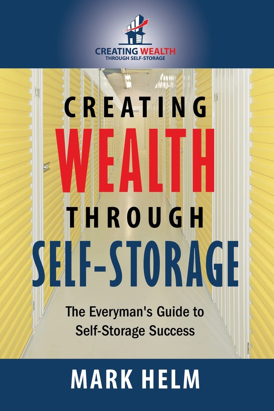 Creating Wealth Through Self Storage: One Man’s Journey into the World of Self-Storage Business, Finance & Career
