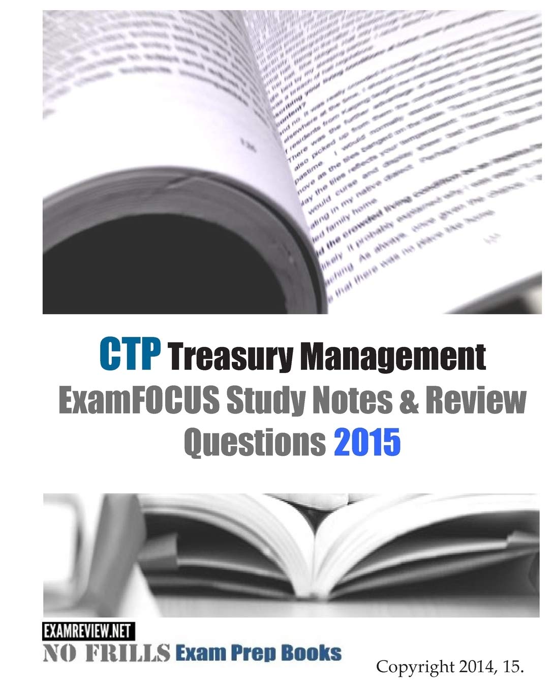 CTP Treasury Management ExamFOCUS Study Notes & Review Questions 2015 Study Guides