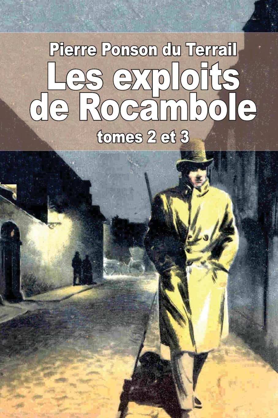 Les exploits de Rocambole: Tomes 2 et 3: La mort du sauvage et La revanche de Baccarat Suspense & Thrillers
