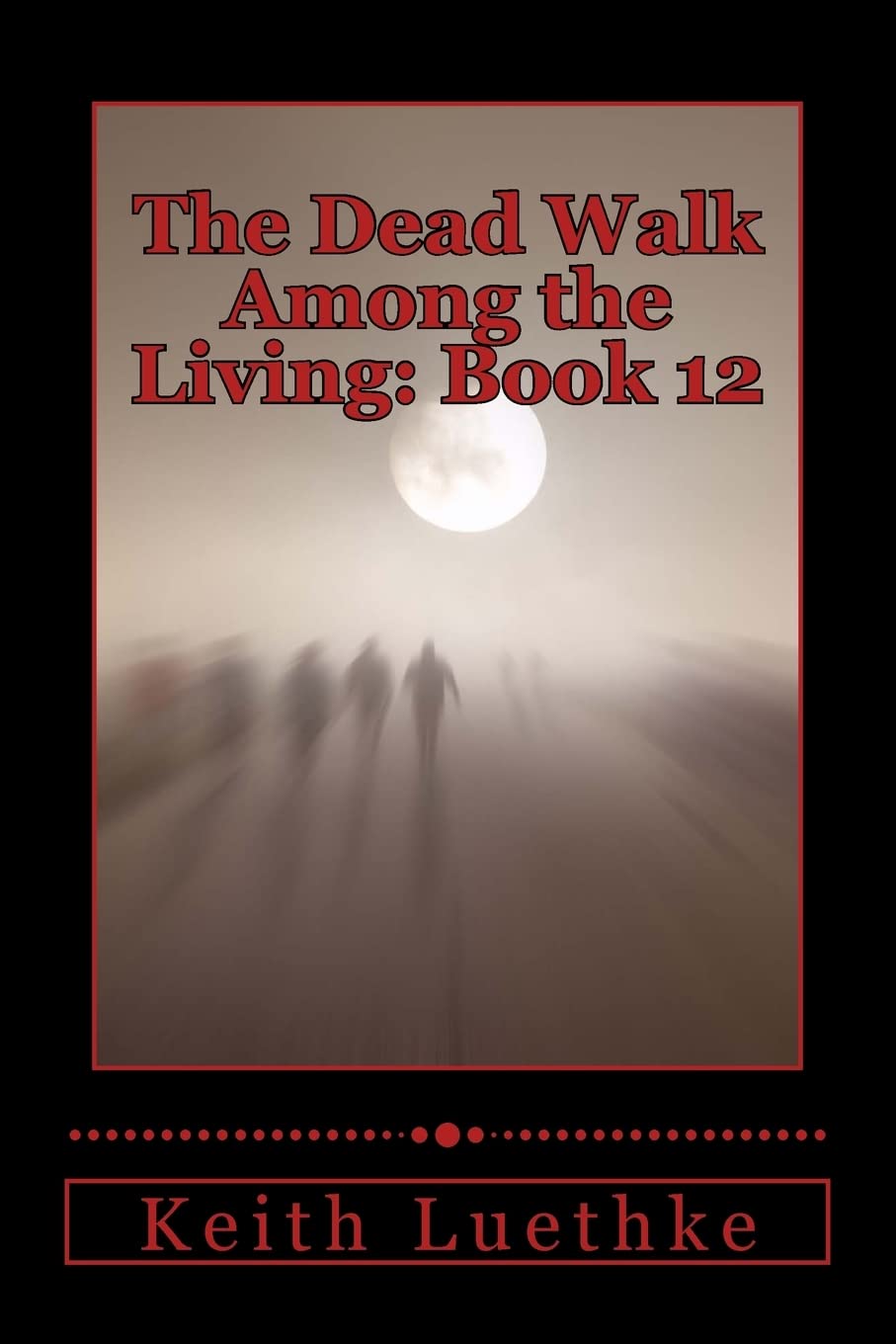 The Dead Walk Among the Living: Book 12 Action & Adventure