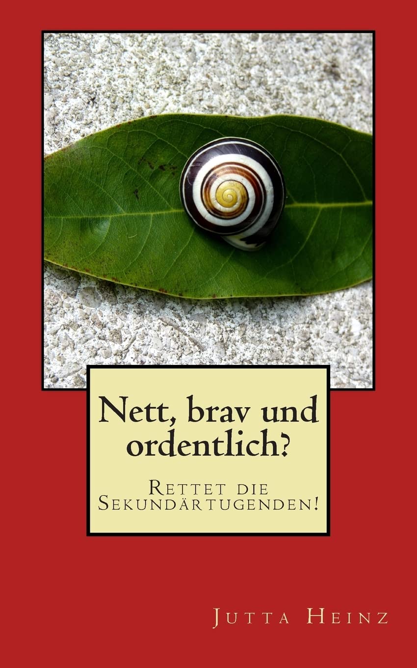 Nett, brav und ordentlich? Rettet die Sekundärtugenden! Philosophy