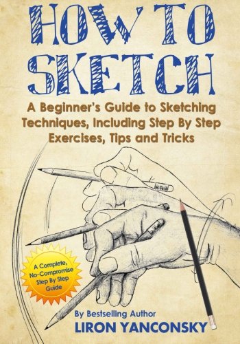 Product Image: How to Sketch: A Beginner's Guide to Sketching Techniques, Including Step By Step Exercises, Tips and Tricks