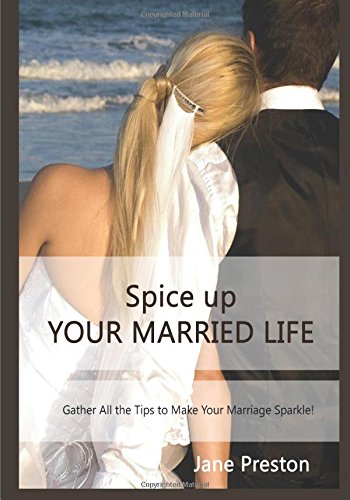 Spice up Your Married Life: Gather all the tips to make your marriage sparkle! Learning & Reference