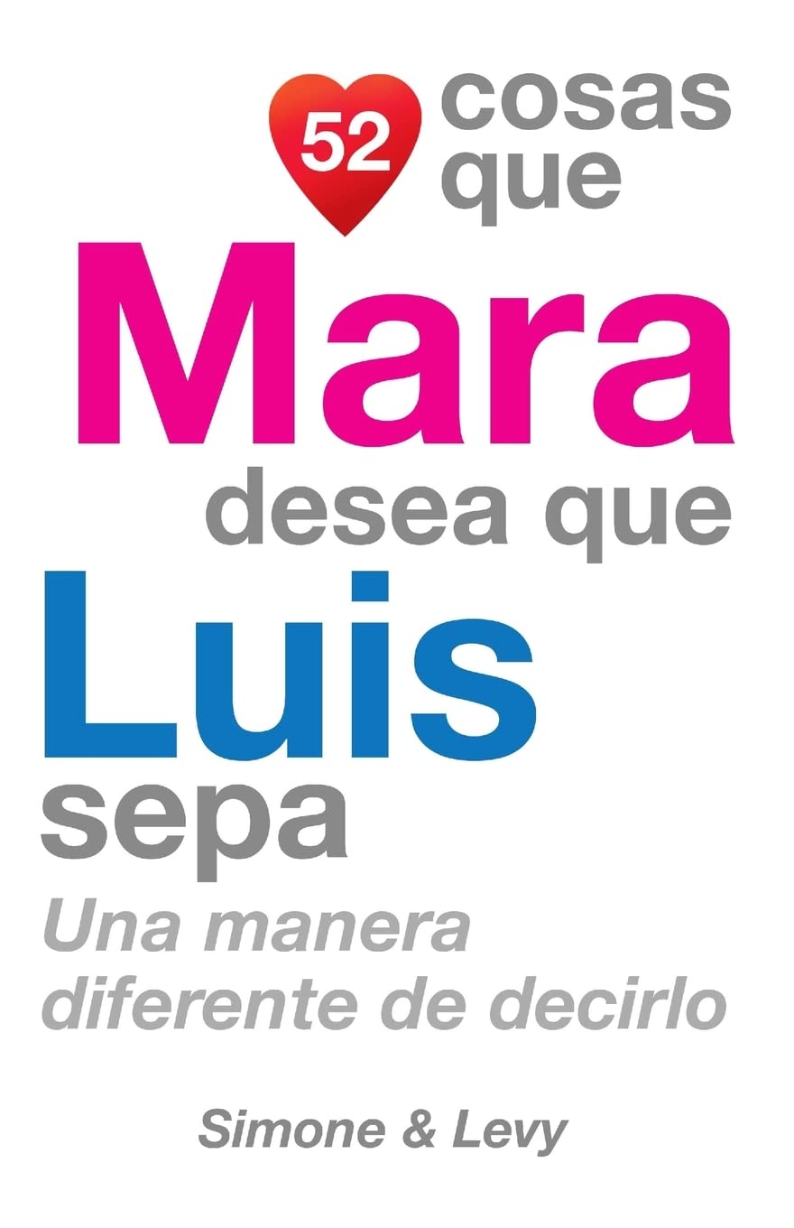 52 Cosas Que Mara Desea Que Luis Sepa: Una Manera Diferente de Decirlo Partnership & Love