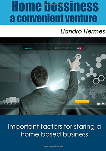 Home bossiness a convenient venture: Important factors for staring a home based buiness Business, Finance & Career