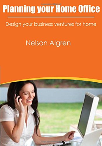 Planning your Home Office: Design your business ventures for home Business, Finance & Career