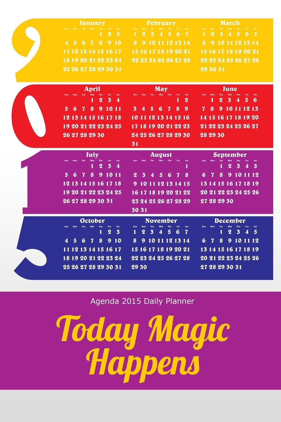 Agenda 2015 Daily Planner: Today Magic Happens Books