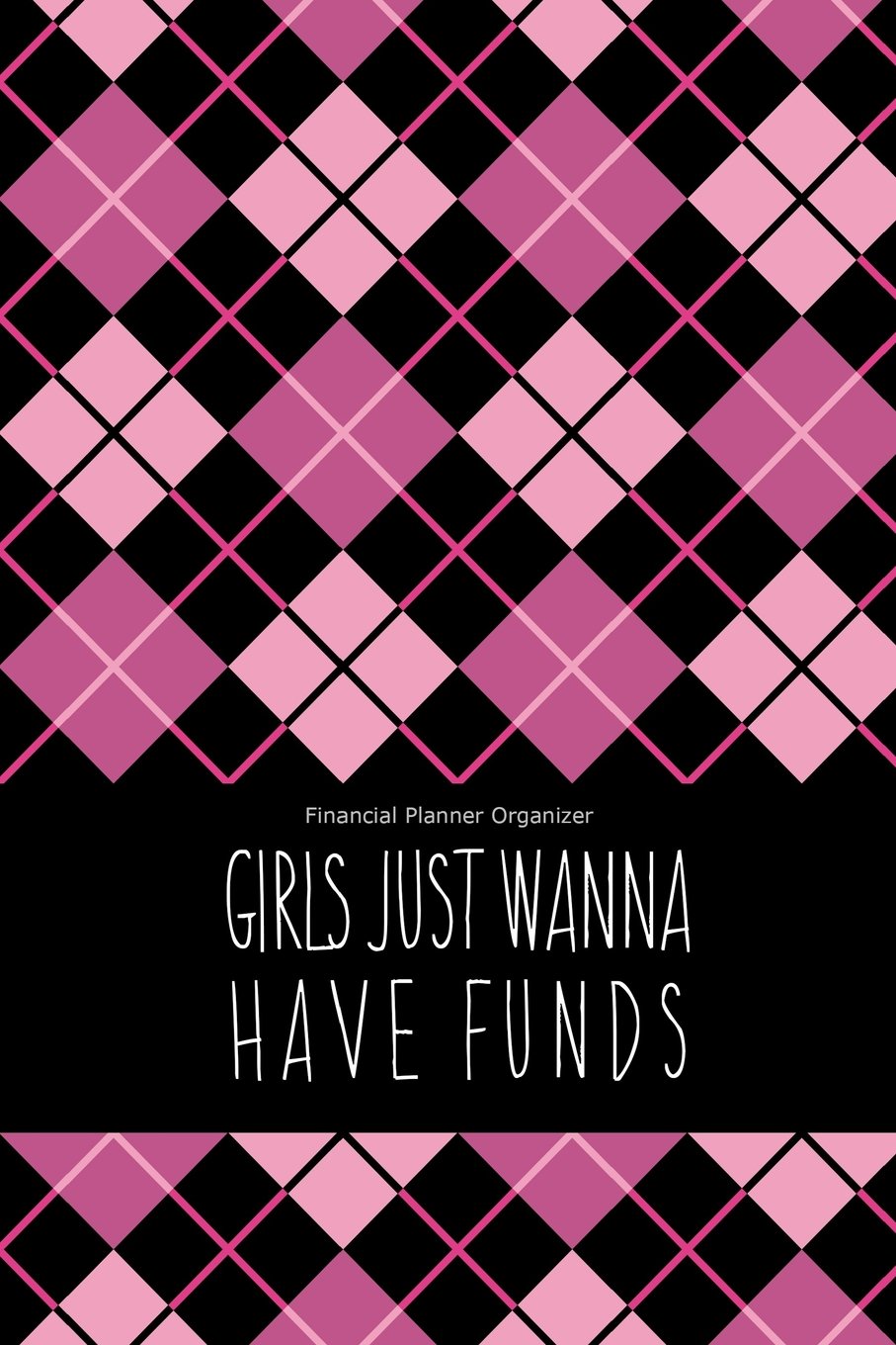 Financial Planner Organizer: Girls Just Wanna Have Funds Books