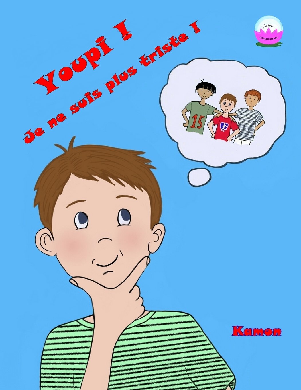 Youpi ! Je ne suis plus triste !: La gratitude aide a gerer les moments difficiles. (Pleine conscience, Band 3) Non-fiction
