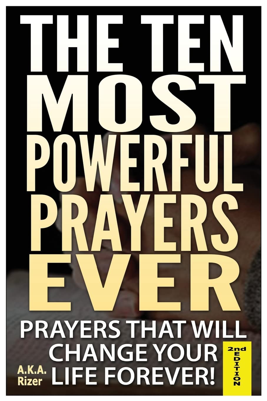 The Ten Most Powerful Prayers Ever: Prayers That Will Change Your Life Forever! Religion & Esotericism