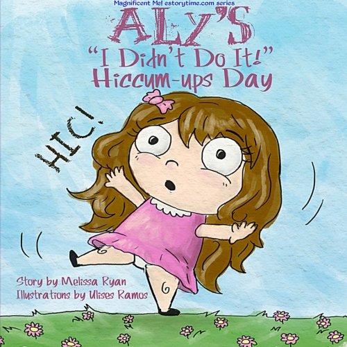 Aly's "I Didn't Do It!" Hiccum-ups Day: Personalized Children’s Books, Personalized Gifts, and Bedtime Stories (A Magnificent Me! estorytime.com Series) Novels & Short Stories