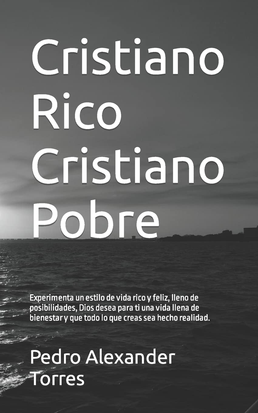 Cristiano Rico Cristiano Pobre: Experimenta un estilo de vida rico y feliz, lleno de posibilidades, Dios desea para ti una vida llena de bienestar y que todo lo que creas sea hecho realidad. Religion & Esotericism
