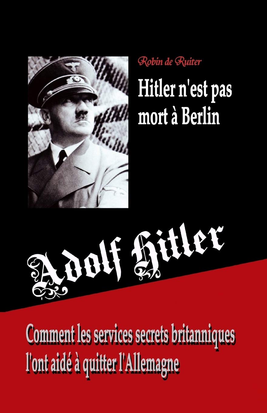 Adolf Hitler n'est pas mort à Berlin: Comment les services secrets britanniques l'ont aidé à quitter l'Allemagne Politics & History
