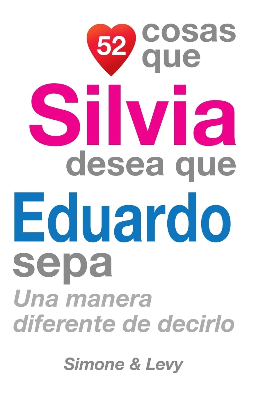 52 Cosas Que Silvia Desea Que Eduardo Sepa: Una Manera Diferente de Decirlo Partnership & Love