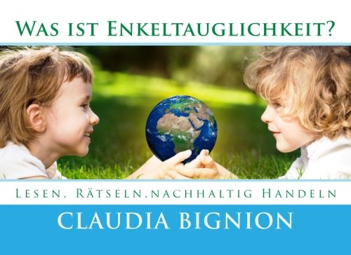 Was ist Enkeltauglichkeit?: Lesen, Rätseln, nachhaltig Handeln (Lesen, Rätseln, Malen, Sprechen, Band 3) Education & Training