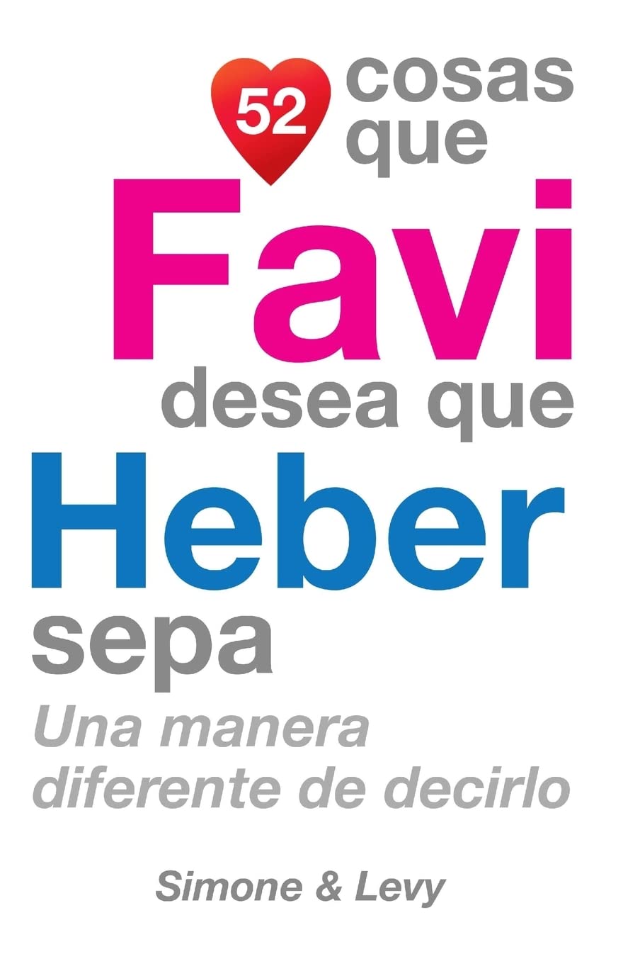 52 Cosas Que Favi Desea Que Heber Sepa: Una Manera Diferente de Decirlo Partnership & Love