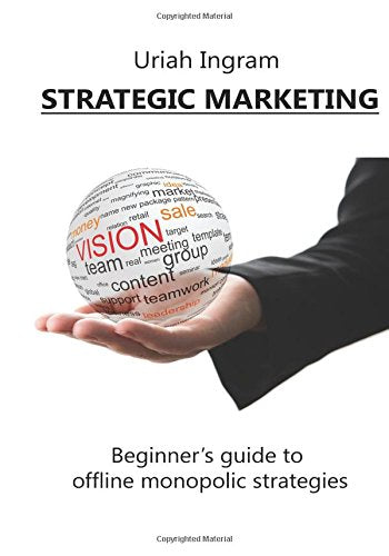 Strategic Marketing: Beginner’s guide to offline monopolic strategies Business, Finance & Career
