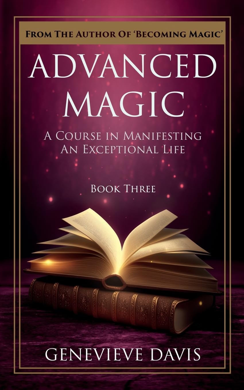 Advanced Magic: A Course in Manifesting an Exceptional Life (Book 3) book