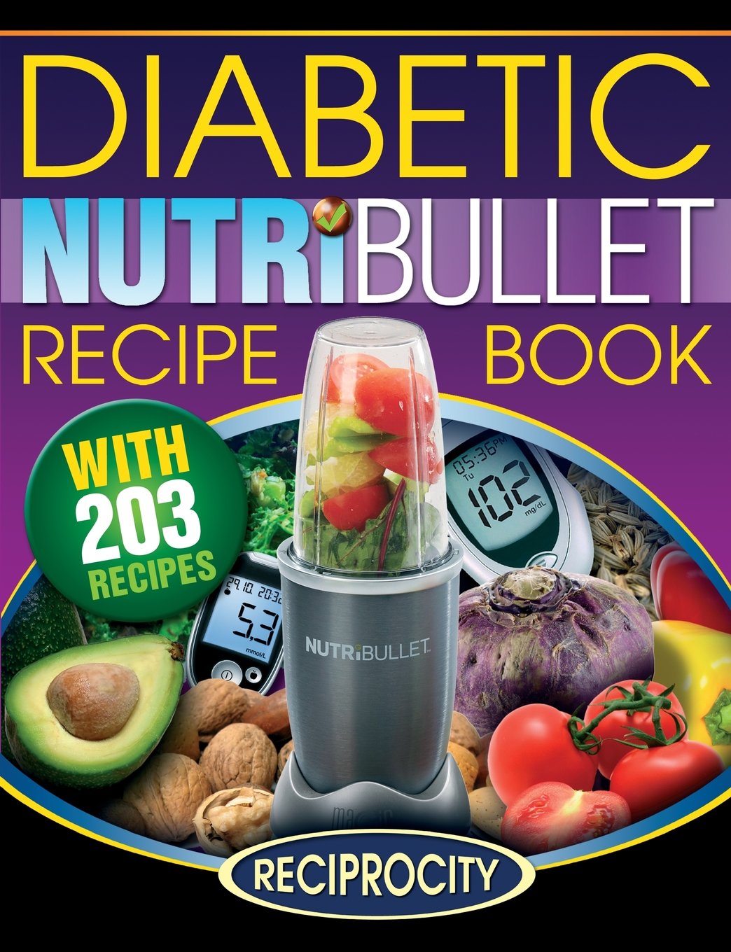 NutriBullet Diabetic Recipe Book: 200 NutriBullet Diabetic Friendly Ultra Low Carb Delicious and Nutritious Blast and Smoothie Recipes Cooking & Enjoying