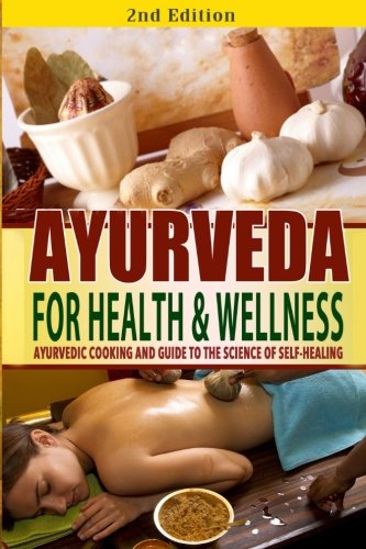 Ayurveda for Health and Wellness: Ayurvedic Cooking and Guide to the Science of Self-Healing Health, Nutrition & Fitness