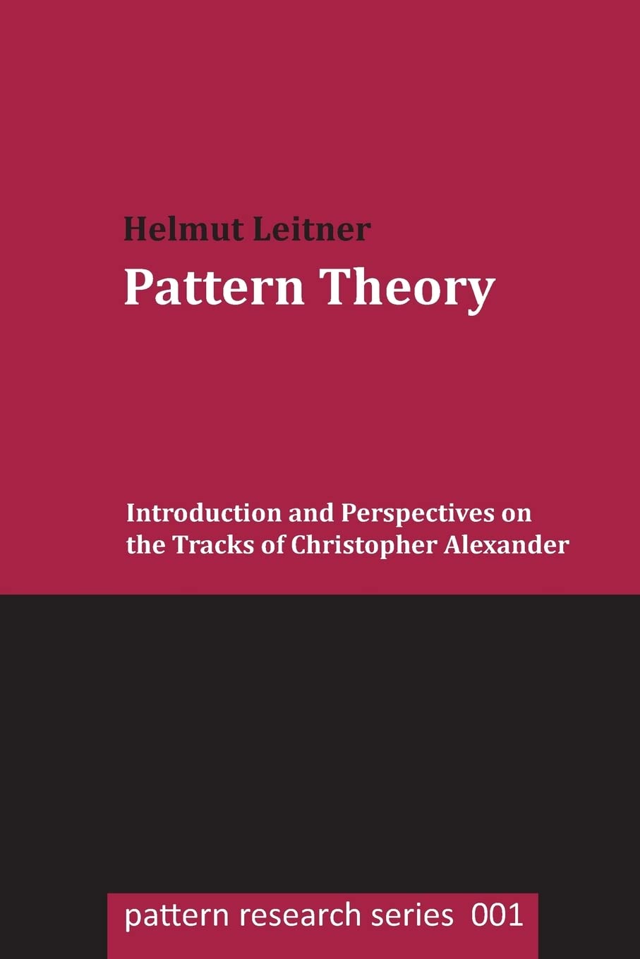 Pattern Theory: Introduction and Perspectives on the Tracks of Christopher Alexander (pattern research series, Band 1) Architecture