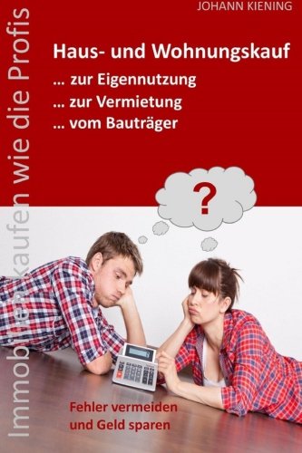 Hauskauf und Wohnungskauf... zur Eigennutzung... zur Vermietung... vom Bauträger: Die 3 Hauptthemen eines Immobilienkaufs in einem Buch Politics & Society Books