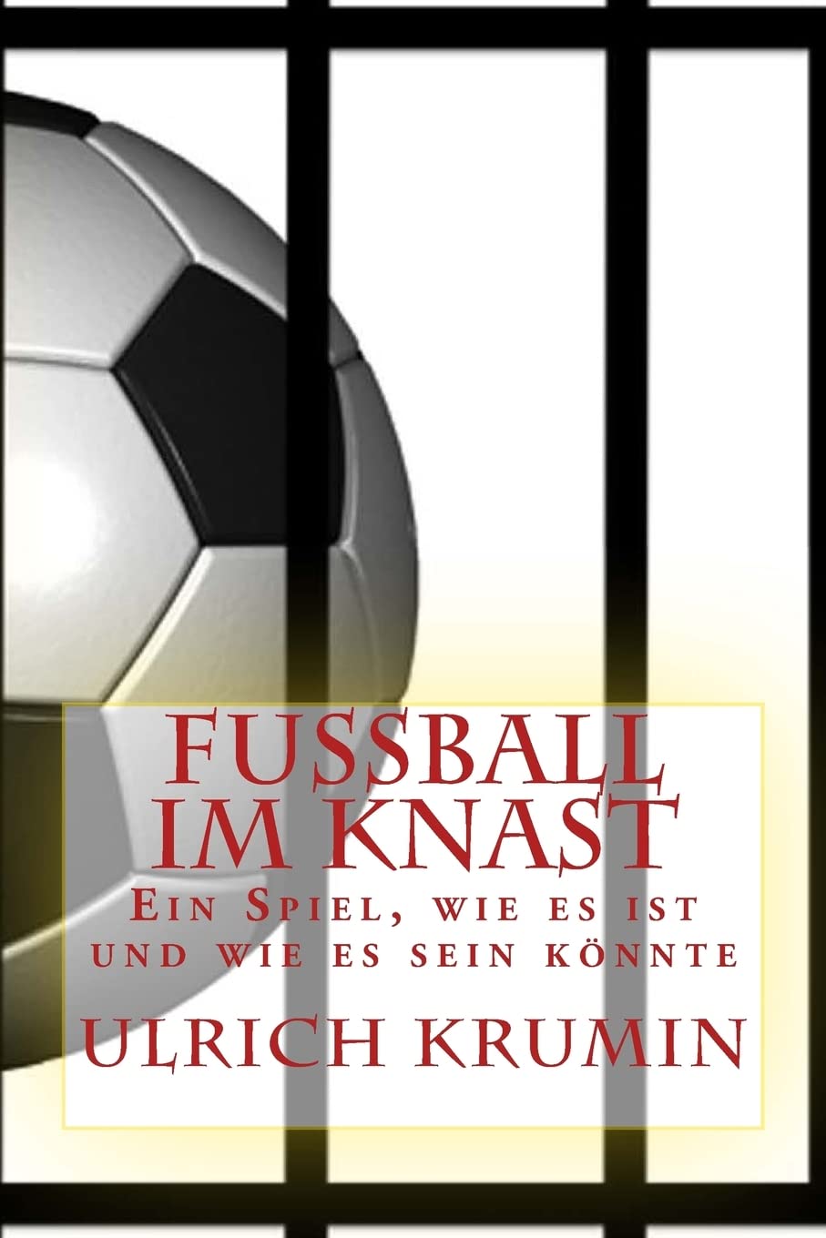 Fussball im Knast: Ein Spiel, wie es ist und wie es sein könnte Leisure & Fun