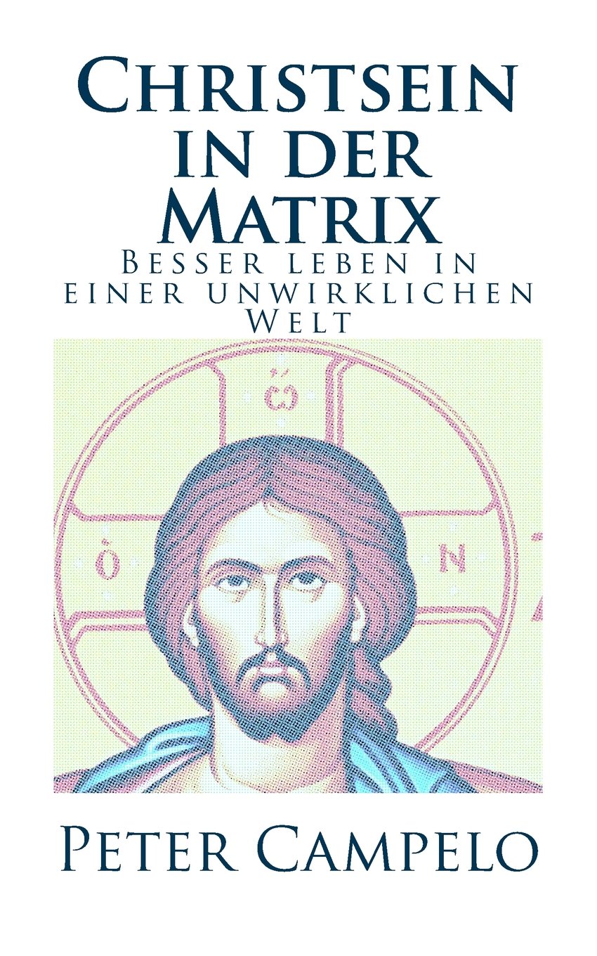 Christsein in der Matrix: Besser leben in einer unwirklichen Welt Religion & Esotericism
