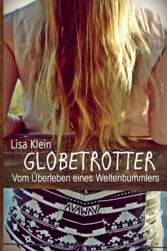 Globetrotter: Vom Überleben eines Weltenbummlers Travel