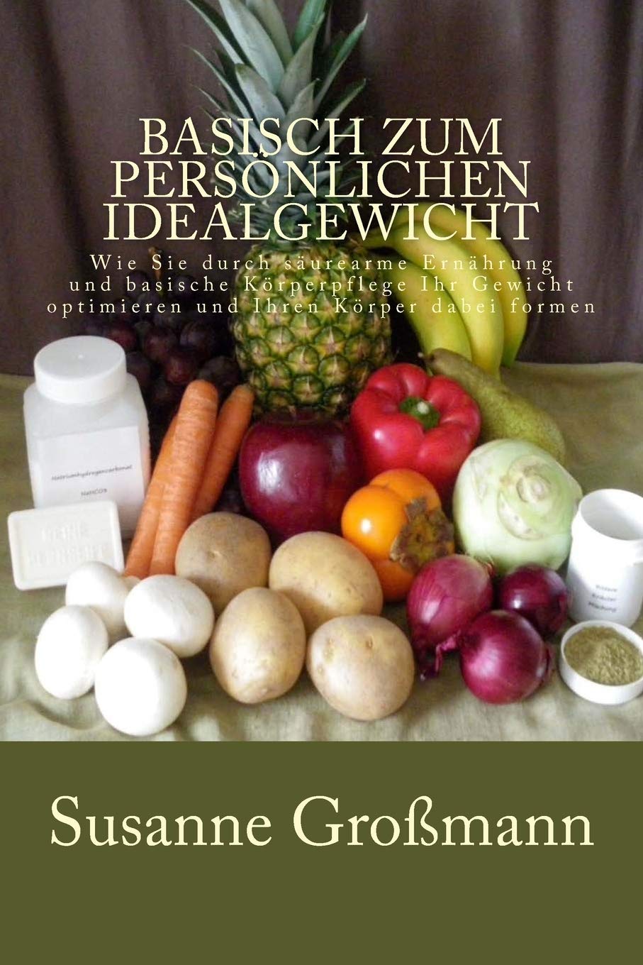 Basisch zum persönlichen Idealgewicht: Wie Sie durch säurearme Ernährung Ihr Gewicht optimieren und Ihren Körper dabei formen Medicine