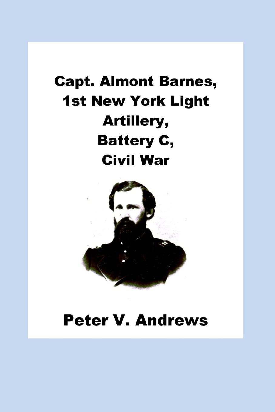 Capt. Almont Barnes, 1st New York Light Artillery, Battery C, Civil War Biographies & Memoirs