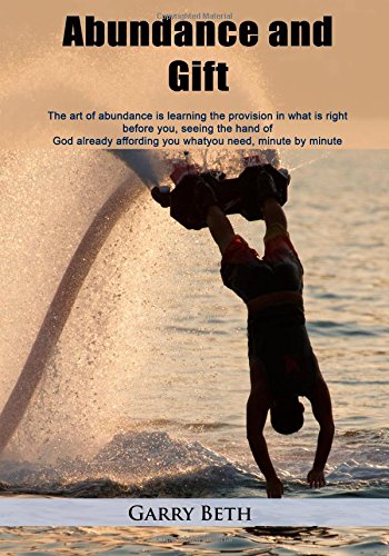 Abundance and gift: The art of abundance is learning the provision in what is right before you, seeing the hand of God already affording you whatyou need, minute by minute Books