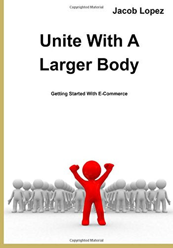 Unite With A Larger Body: Getting Started With E-Commerce Business, Finance & Career