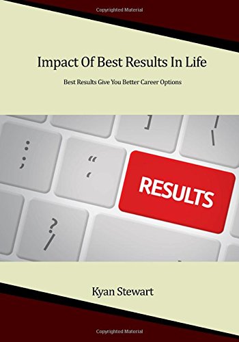 Impact Of Best Results In Life: Best Results Give You Better Career Options Learning & Reference