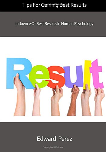 Tips For Gaining Best Results: Influence Of Best Results In Human Psychology Learning & Reference
