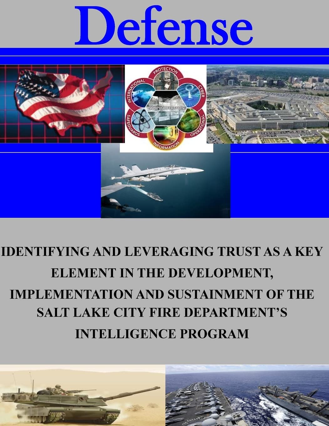 Identifying and Leveraging Trust as a Key Element in the Development, Implementation and Sustainment of the Salt Lake City Fire Department’s Intelligence Program (Defense) Politics & History