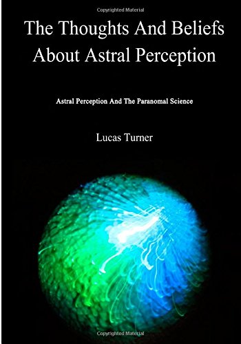 The Thoughts And Beliefs About Astral Perception: Astral Perception And The Paranomal Science Health, Nutrition & Fitness