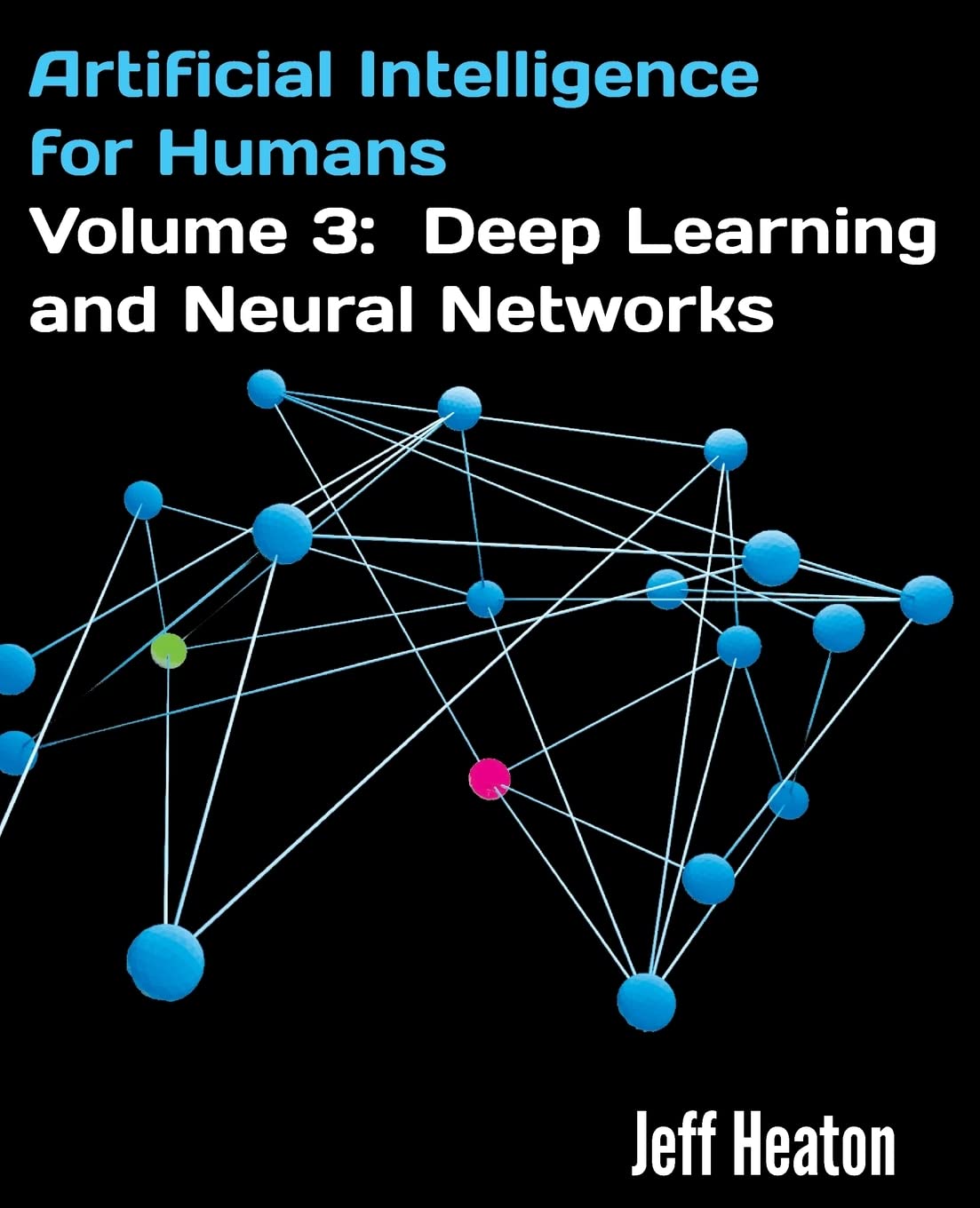 Artificial Intelligence for Humans, Volume 3: Deep Learning and Neural Networks Computer Science