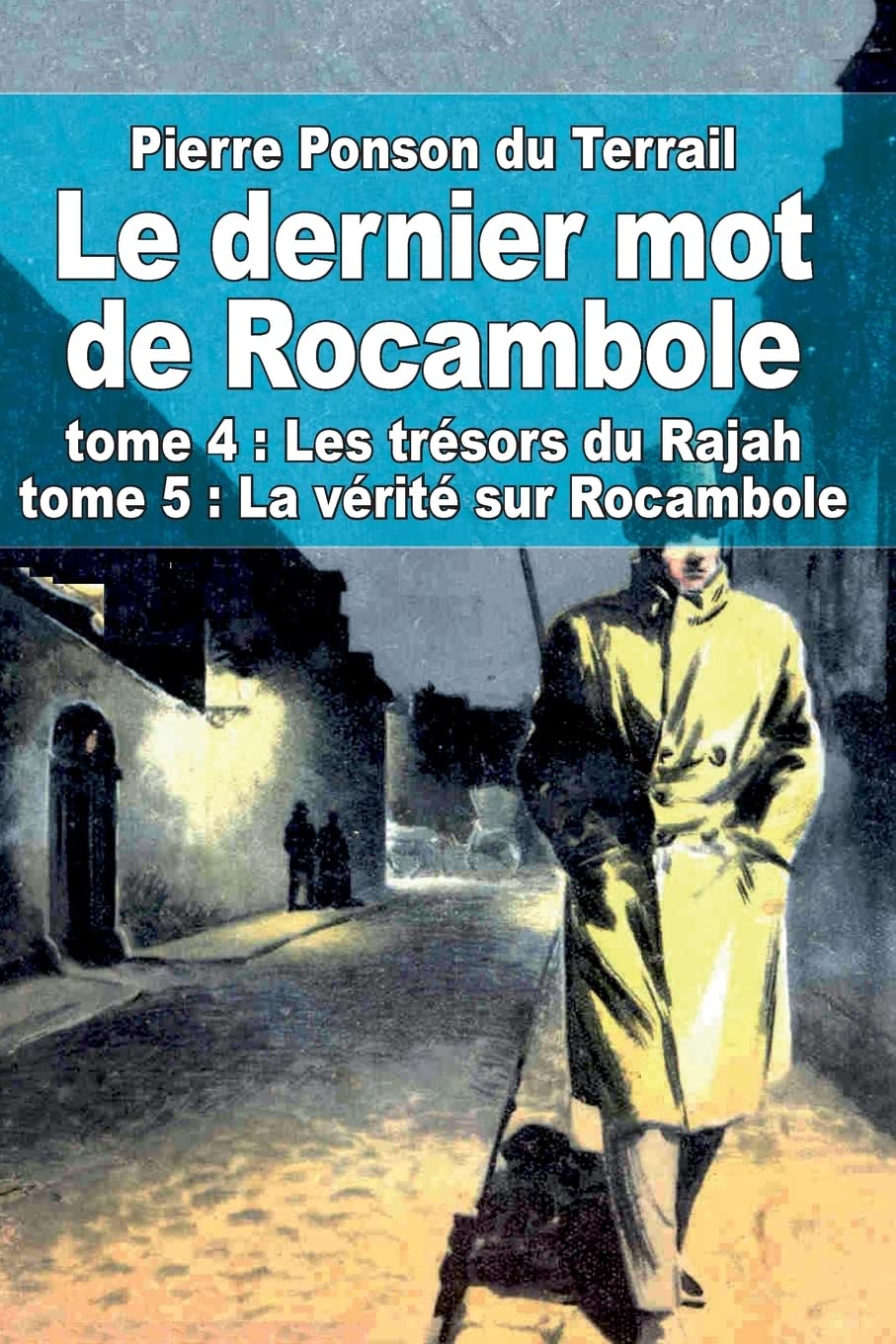 Le dernier mot de Rocambole: tome 4 : Les trésors du Rajah et tome 5 : La vérité sur Rocambole book