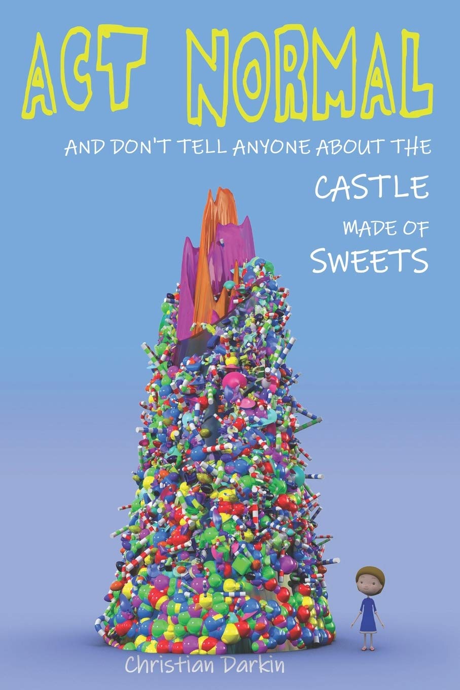 Act Normal And Don't Tell Anyone About The Castle Made Of Sweets (Young readers chapter books, Band 3) Novels & Short Stories