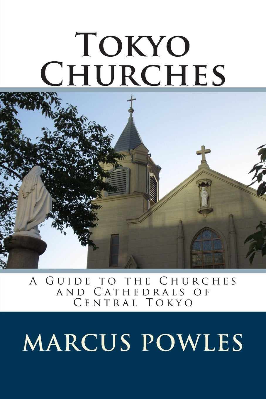 Tokyo Churches: A Guide to the Churches and Cathedrals of Central Tokyo book