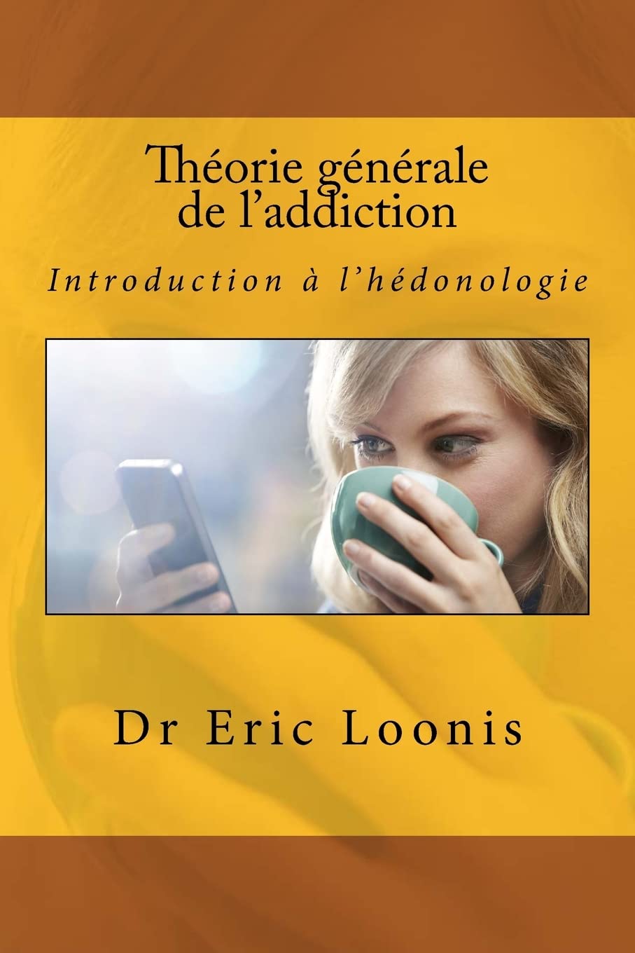 Théorie générale de l'addiction: Introduction à l’hédonologie Medicine