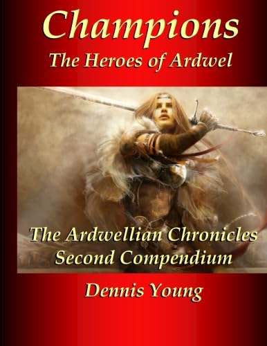Champions: The Heroes of Ardwel (The Ardwellian Chronicles Compendiums, Band 2) Books