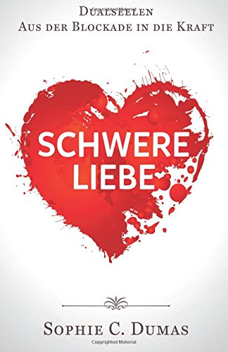 Schwere Liebe - Dualseelen - Aus der Blockade in die Kraft Religion & Esotericism