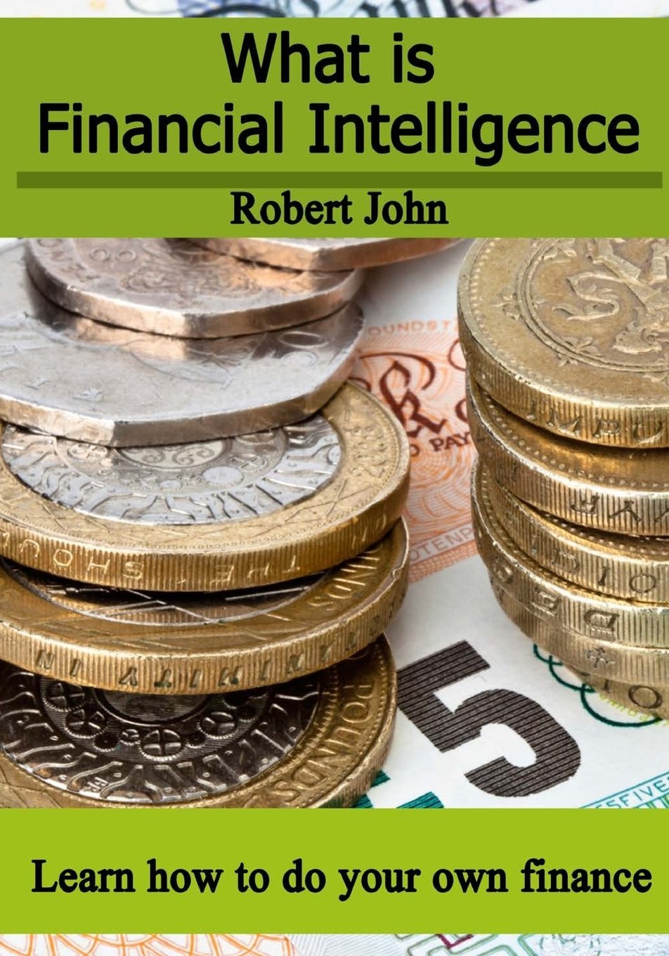 What is Financial Intelligence: Learn how to do your own finance Business, Finance & Career