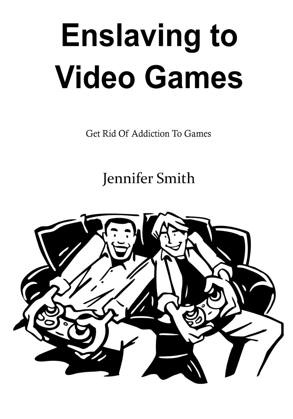 Enslaving to Video Games: Get Rid Of Addiction To Games Books