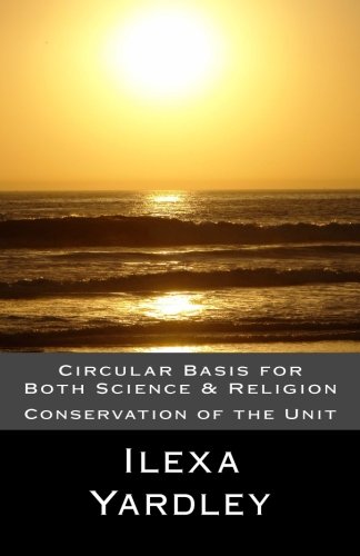 Circular Basis for Both Science & Religion: Conservation of the Unit Business & Technology