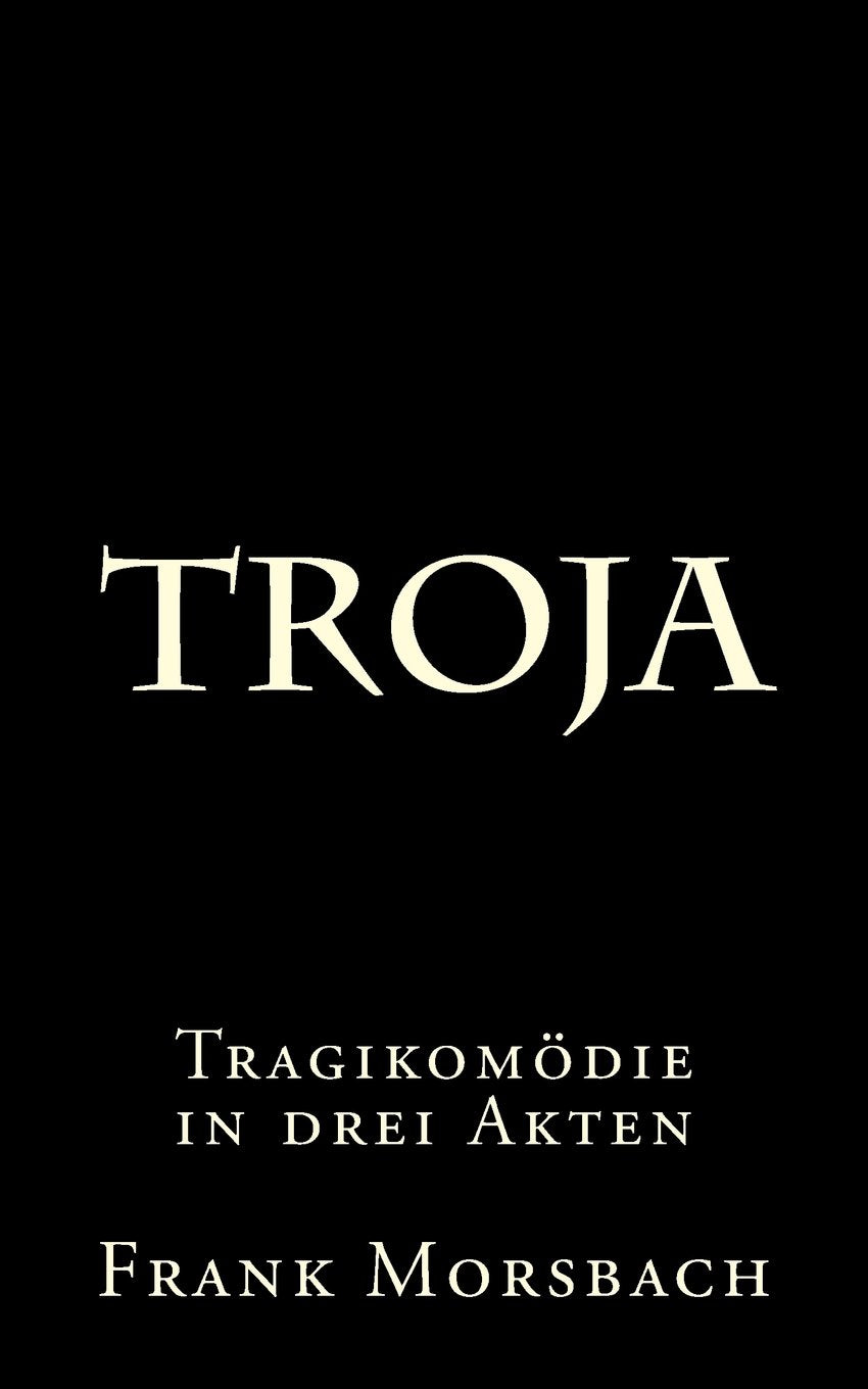Troja: Tragikomödie in drei Akten Drama